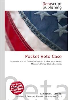 Pocket Veto Case: Supreme Court of the United States, Pocket Veto, James Madison, United States ...