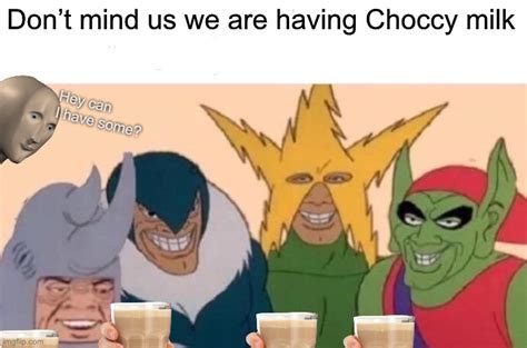 Look at these bois having chocolate milk - Imgflip