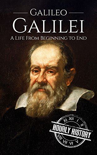 Galileo Galilei: A Life From Beginning to End (Biographies of ...