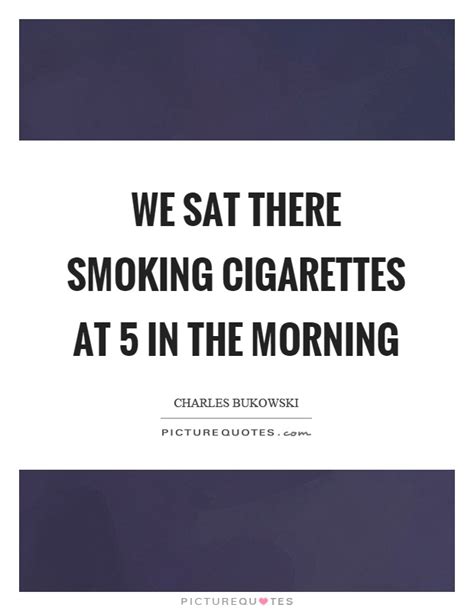 Smoking Cigarettes Quotes & Sayings | Smoking Cigarettes Picture Quotes