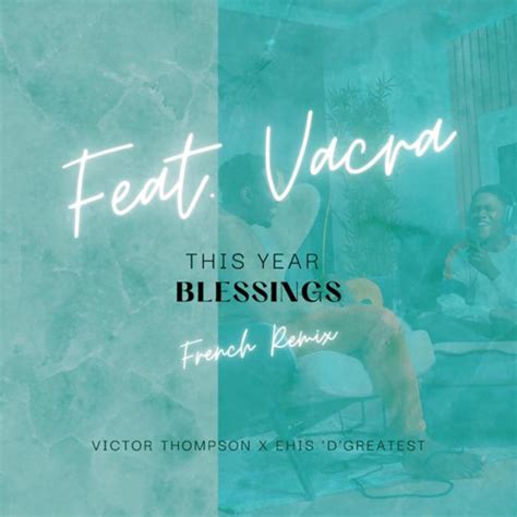 Stream THIS YEAR (Blessings) (French Remix) [feat. Ehis 'D' Greatest & Vacra] by Victor Thompson ...