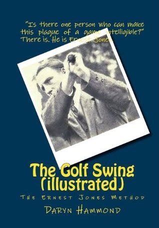 The Golf Swing (illustrated) - Ernest Jones Method by Ernest Jones