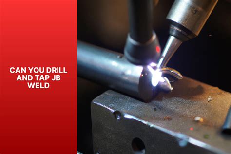 Can You Drill and Tap JB Weld? - Tools Mechanism