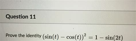 Solved Prove the identity (sin(t) - cos(t))^2 = 1 - sin(2t) | Chegg.com