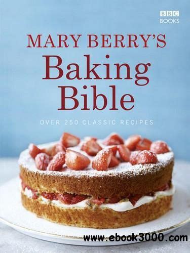 Mary Berry's Baking Bible: Over 250 Classic Recipes - Free eBooks Download | Mary berry baking ...