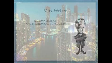 Max Weber Rationalization/Iron Cage - YouTube