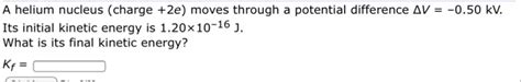 Solved A helium nucleus (charge +2e) moves through a | Chegg.com