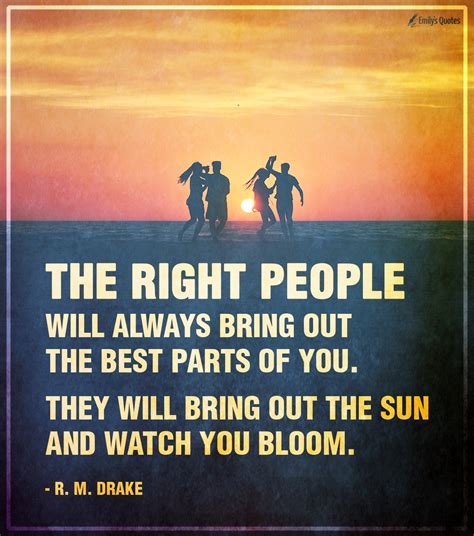 The right people will always bring out the best parts of you. They will bring out | Popular ...