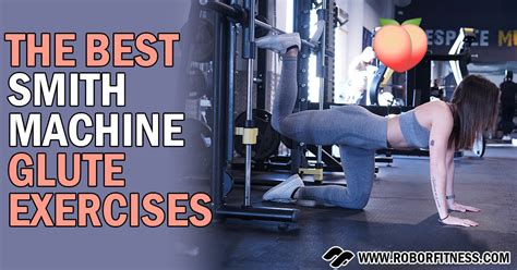 9 Best Smith Machine Glute Exercises (To Grow the Booty) - Robor Fitness