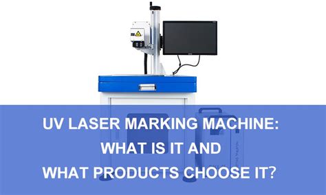 UV Laser Marking Machine: What Is It and What Products Choose It - MAC ...