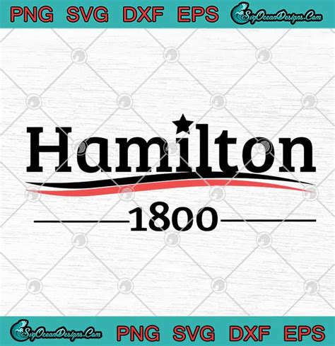 Alexander Hamilton 1800 Musical Burr Election Of 1800 SVG PNG EPS DXF ...