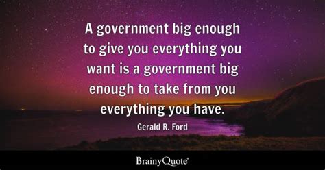 Gerald R. Ford - A government big enough to give you...