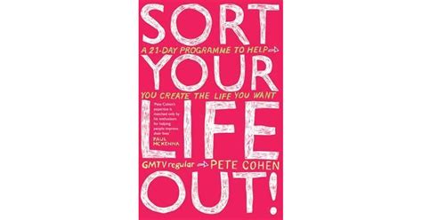 Sort Your Life Out: A 21-Day Programme to Help You Create the Life You Want by Pete Cohen