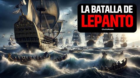 La BATALLA DE LEPANTO explicada: Un viaje a través de la HISTORIA y la ...