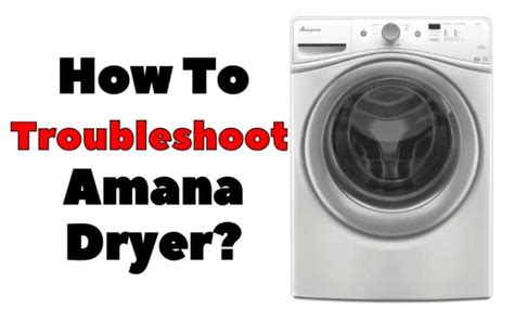 How To Troubleshoot Amana Dryer? Step by Step Guide - How To Fix It