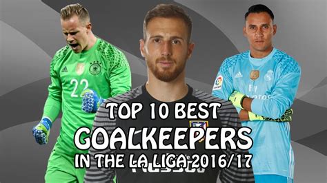 TOP 10 | BEST GOALKEEPERS IN THE LA LIGA | 2016/17 - YouTube