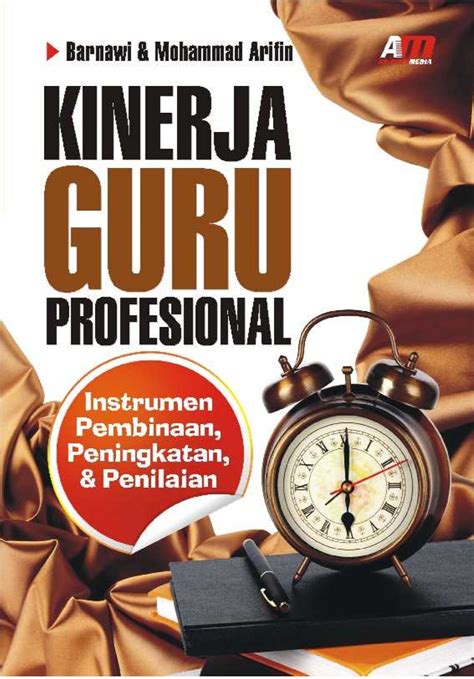 Kinerja Guru Profesional: Instrumen Pembinaan, Peningkatan & Penilaian ...