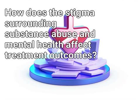 How does the stigma surrounding substance abuse and mental health ...