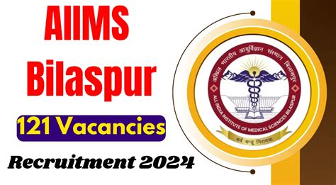 AIIMS Bilaspur Recruitment 2024 for 121 Vacancies