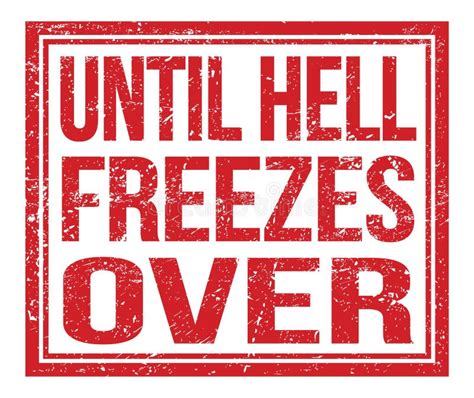 Until HELL FREEZES OVER, Text on Red Grungy Stamp Sign Stock Illustration - Illustration of ...