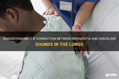 Understanding The Connection Between Bronchitis And Crackling Sounds In The Lungs | MedShun