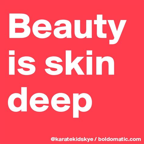 Beauty is skin deep - Post by karatekidskye on Boldomatic