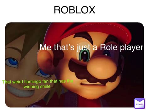 ROBLOX That weird flamingo fan that has the winning smile Me that’s just a Role player ...