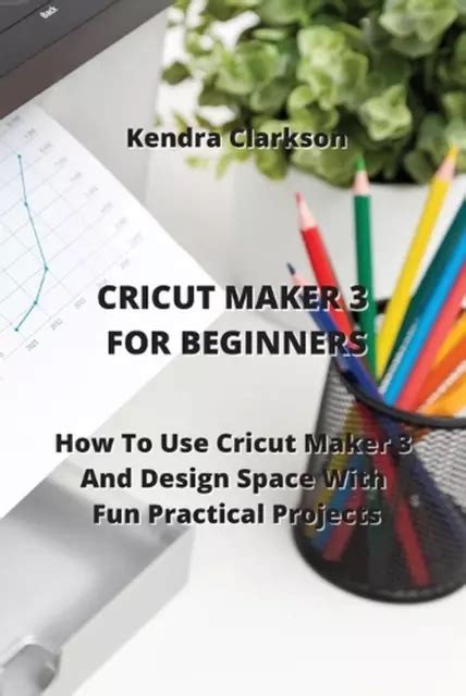 CRICUT MAKER FOR Beginners: How To Use Cricut Maker 3 And Design Space ...