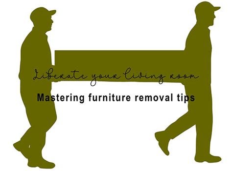 Mastering furniture removal tips - H is for Home Harbinger