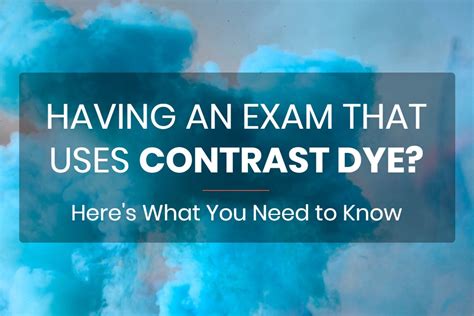 Having an Exam That Uses Contrast Dye? Here's What You Need to Know