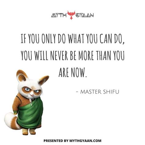 If you only do what you can do, you will never be more than you are now. - Master Shifu Quotes ...