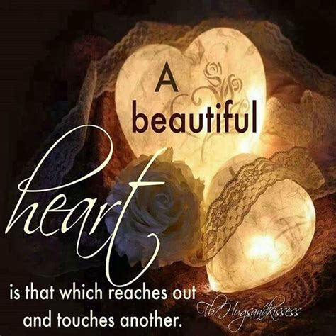 A Beautiful Heart Is That Which Reaches Out And Touches Others Pictures, Photos, and Images for ...