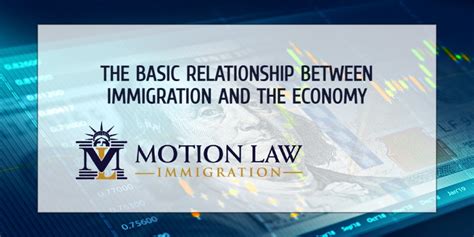 The Basic Relationship between Immigration and the Economy | Motion Law Immigration AZ