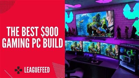 The Best $900 Gaming PC Build in 2023 – Expert’s Guide - LeagueFeed