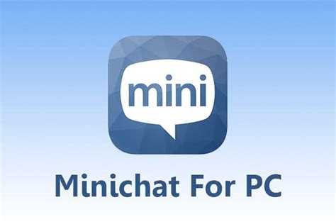 Download Minichat For PC Windows 10, 8, 7 and Mac - Tutorials For PC