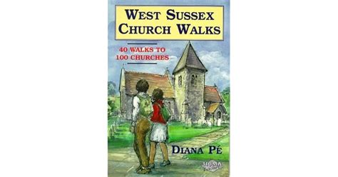 West Sussex Church Walks: 40 Walks to 100 Churches by Diana Pé