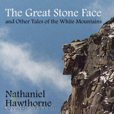 The Great Stone Face and Other Tales of the White Mountains by Nathaniel Hawthorne - Free at ...