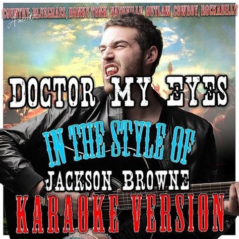 Doctor My Eyes (In The Style Of Jackson Browne) [Karaoke Version] Songs ...