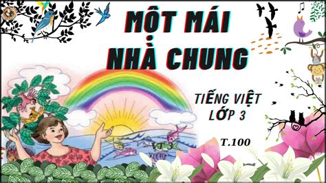 Một mái nhà chung lớp 3 tập đọc, Trả lời Câu Hỏi, trang 100 TIẾNG VIỆT LỚP 3 A CÔ THÚY - YouTube