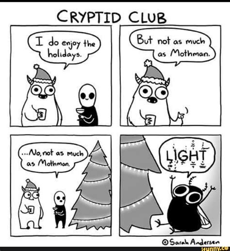 CRYPTID CLUB do enjoy the holidays. But not as much as Mothman. Saceh ...