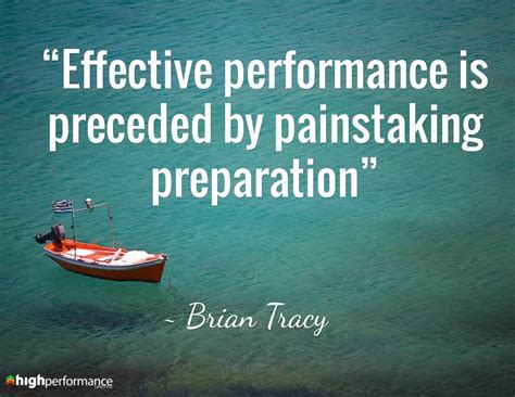 "Effective performance is preceded by painstaking preparation." -Brian Tracy | Performance quote ...