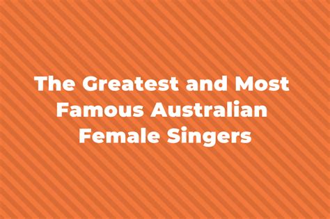 13 Of The Famous Australian Female Singers