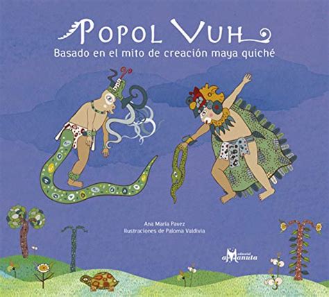 Popol Vuh: Basado en el mito de la creación maya quiché (Spanish Edition) eBook : Pavez, Ana ...