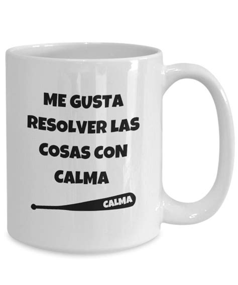 Me Gusta Resolver Las Cosas Con Calma Mug, I Like to Solve Things ...