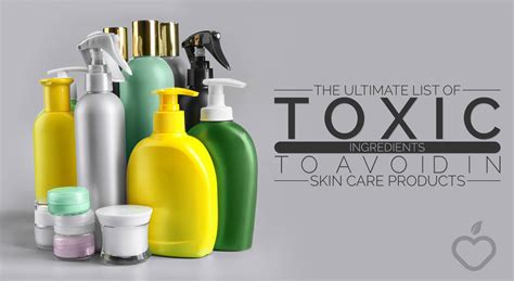 The Ultimate List Of Toxic Ingredients To Avoid In Skin Care Products