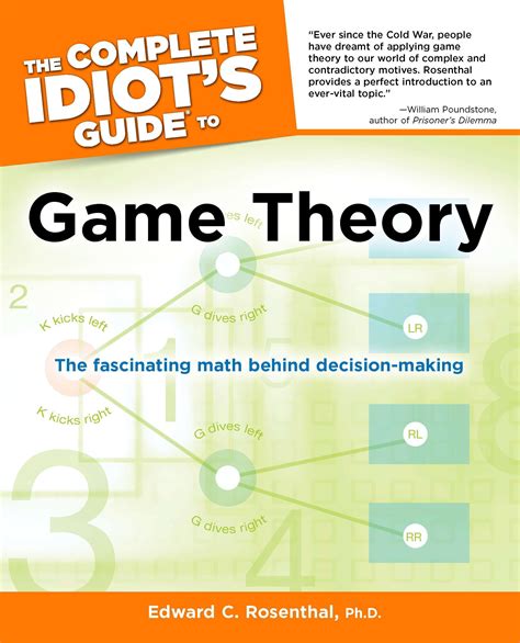 The Complete Idiot's Guide to Game Theory : The Fascinating Math Behind Decision-Making ...