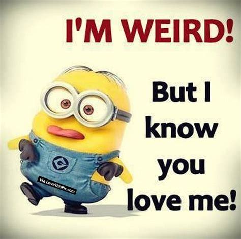 I Am Weird But You Know You Love Me Pictures, Photos, and Images for ...