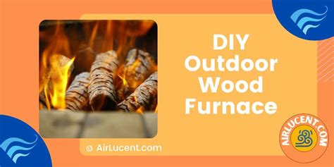 DIY Outdoor Wood Furnace: (Guide to Build One Yourself) - Airlucent