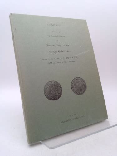 CATALOGUE OF ROMAN, ENGLISH AND FOREIGN GOLD COINS FORMED BY LATE J H ...