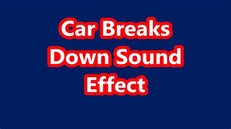 Car Breaks Down Sound Effect - YouTube